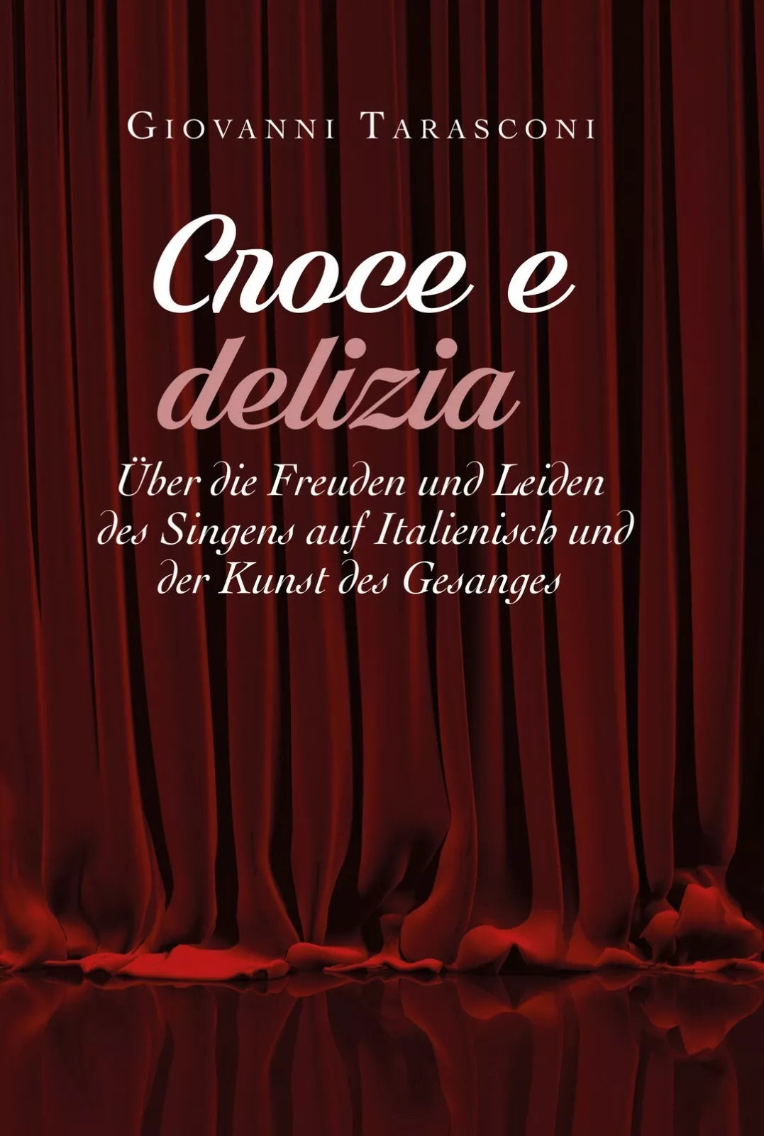 CROCE E DELIZIA: uber die Freude und Leiden des Singens auf Italienisch und...
