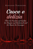 CROCE E DELIZIA: uber die Freude und Leiden des Singens auf Italienisch und...