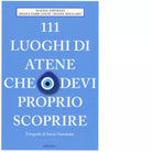 111 luoghi di Atene che devi proprio scoprire di Amvrazi Alexia
