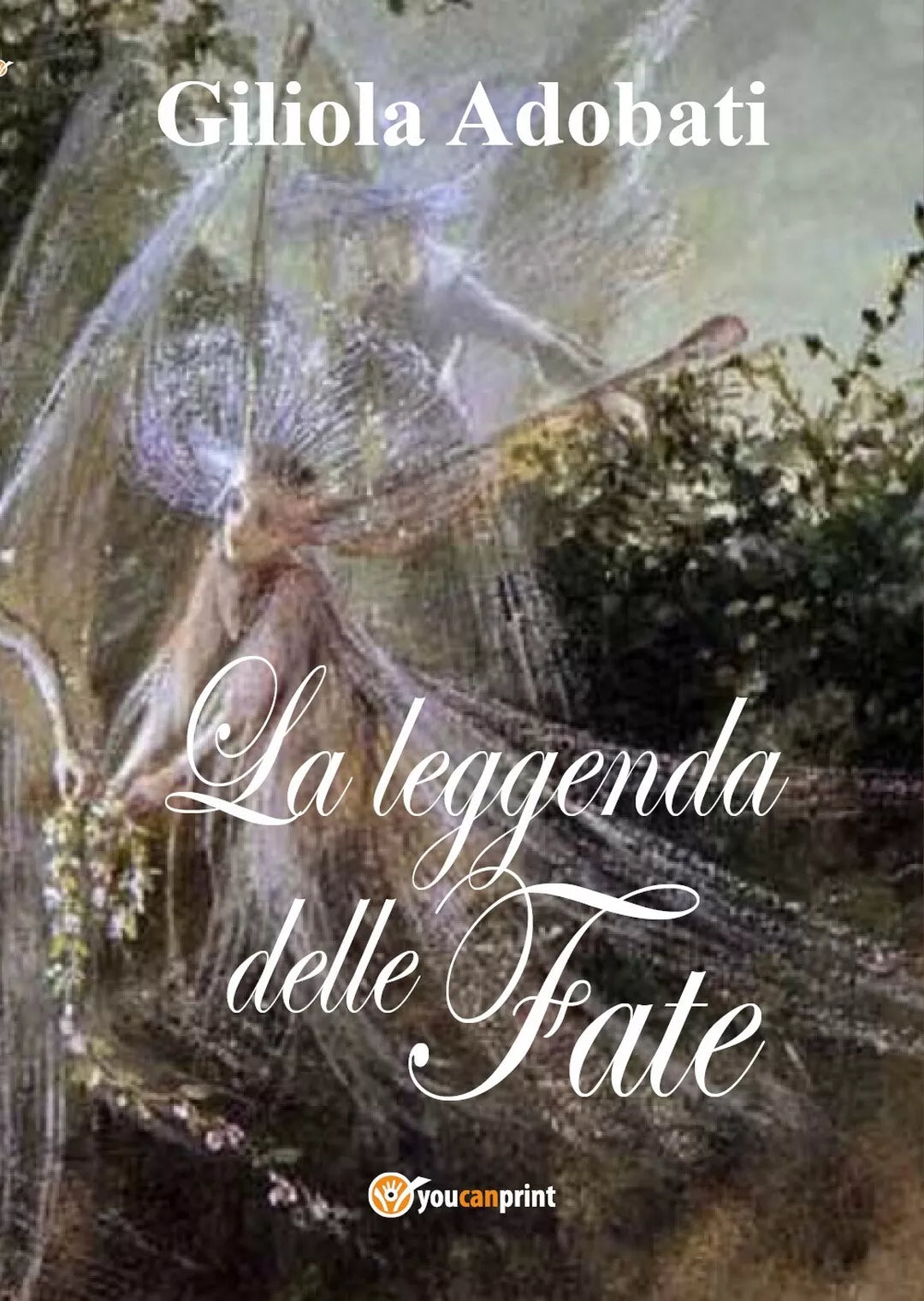 La leggenda delle fate di Giliola Adobati, 2017, Youcanprint