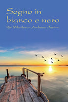 Sogno in bianco e nero di Andreea Iustina, Kis Mihailescu, 2016, Youcanprint