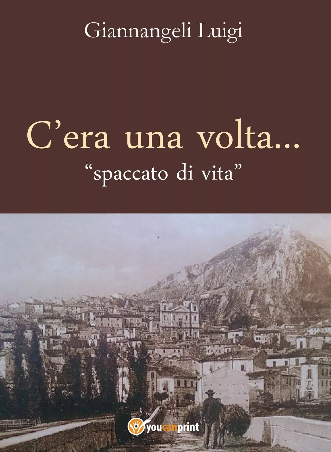 C’era una volta - spaccato di vita di Luigi Giannangeli, 2020, Youcanprint