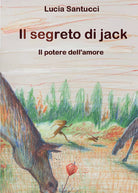 Il segreto di Jack Il potere dell amore di Lucia Santucci