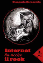 Internet ha ucciso il rock di Giancarlo Caracciolo , Flaneurs