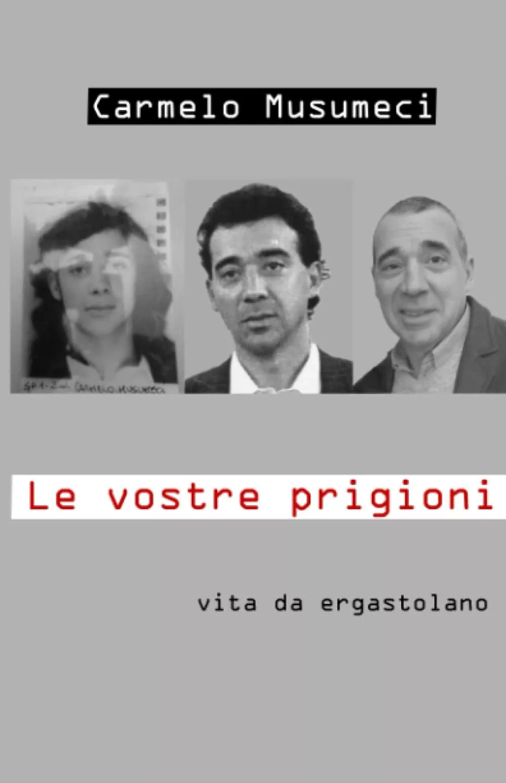 Le Vostre Prigioni vita da ergastolano di Carmelo Musumeci