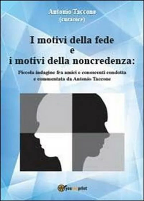 I motivi della fede e i motivi della noncredenza - Antonio Taccone, 2013, Youc