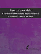 Bisogna aver visto. Il carcere nella riflessione degli antifascisti di P. Gonnel