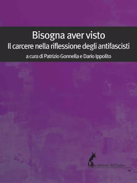 Bisogna aver visto. Il carcere nella riflessione degli antifascisti di P. Gonnel