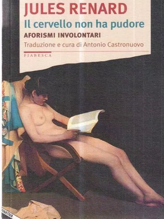 Il cervello non ha pudore Aforismi involontari di Jules Renard