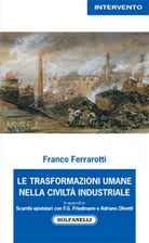 LE TRASFORMAZIONI UMANE NELLA CIVILTA’ INDUSTRIALE di Franco Ferrarotti