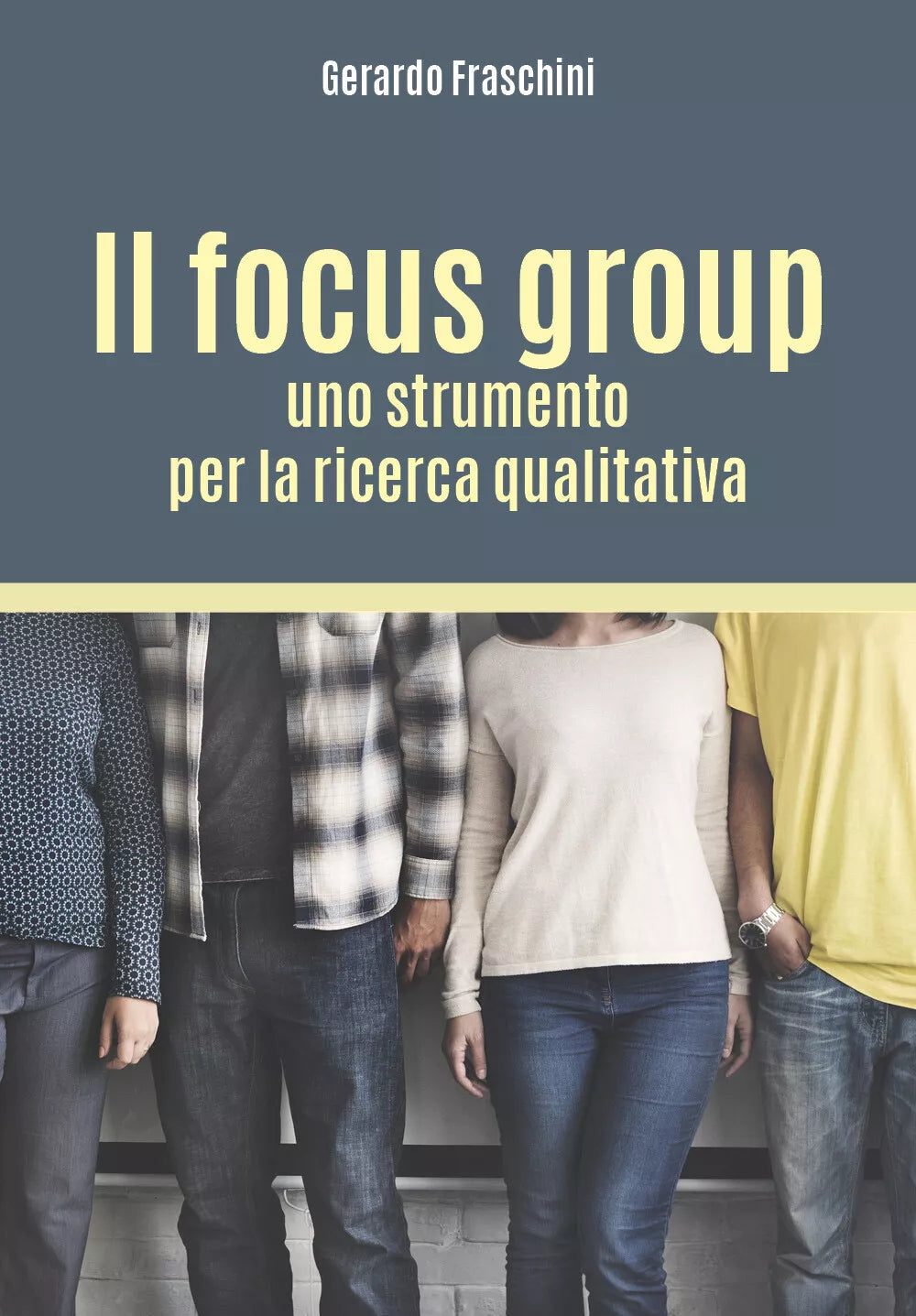 Il focus group: uno strumento per la ricerca qualitativa - Gerardo Fraschini, 2