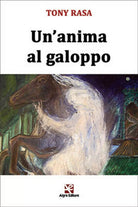 Un’anima al galoppo di Tony Rasa, Algra Editore