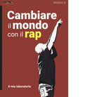 Cambiare il mondo con il rap di Militant A