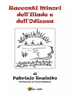 Racconti minori dell’Iliade e dell’Odissea di Fabrizio Trainito, C. Baldazzi,
