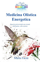 Medicina olistica energetica. Guarire percorrendo una strada alternativa alla sc