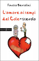 L’amore ai tempi del cole-sterolo di Fausto Bertolini, 2015, Gilgamesh Edizio