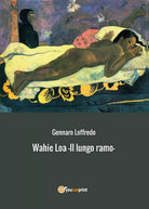 Wahie Loa - Il lungo ramo - di Gennaro Loffredo, 2016, Youcanprint
