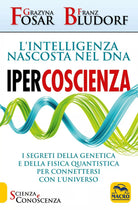 Ipercoscienza L intelligenza nascosta nel DNA I segreti della genetica e della