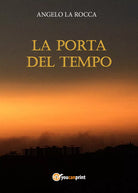 La Porta del Tempo di Angelo La Rocca, 2021, Youcanprint