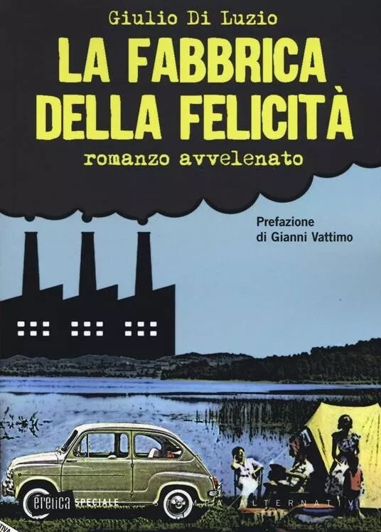 La fabbrica della felicit Romanzo avvelenato di Giulio Di Luzio