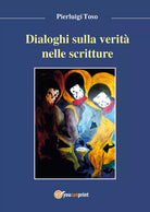 Dialoghi sulla verita narrata nelle Scritture, Pierluigi Toso, 2017, Youcanprint