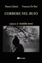 Correre nel buio di Simone Calamai, Francesco De Masi, 2018, Youcanprint