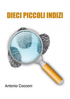 Dieci piccoli indizi di Antonio Cocconi, 2021, Youcanprint