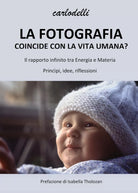 La fotografia coincide con la vita umana di Carlo Delli, 2021, Youcanprint