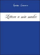 Lettera a mia madre di Anonima Genovese, 2011, Youcanprint