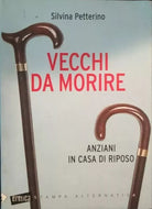 Vecchi da morire Anziani in casa di riposo di Silvina Petterino