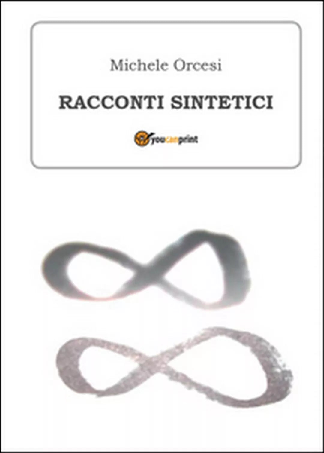 Racconti sintetici di Michele Orcesi, 2015, Youcanprint