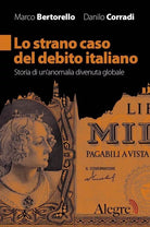 Lo strano caso del debito italiano Storia di un anomalia divenuta globale di M