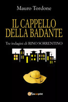 Il cappello della badante - Tre indagini di Rino Sorrentino di Mauro Tordone