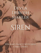 Siren: Wisdom’s Sacred Dance with Eros di Devla Dervish Mahler, 2021, Indipend