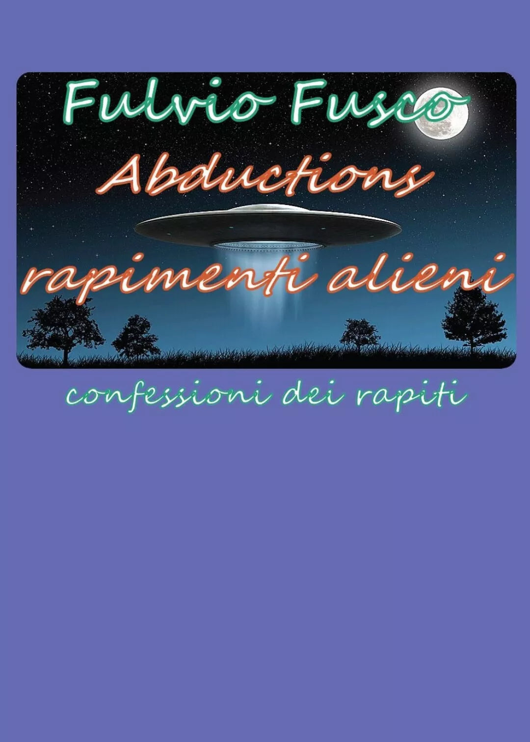 Abductions rapimenti alieni di Fulvio Fusco, 2016, Youcanprint
