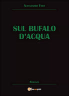Sul bufalo d’acqua di Alessandro Fort, 2014, Youcanprint