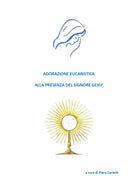 Adorazione eucaristica alla presenza del signore Gesu di Piero Carletti, 2021,