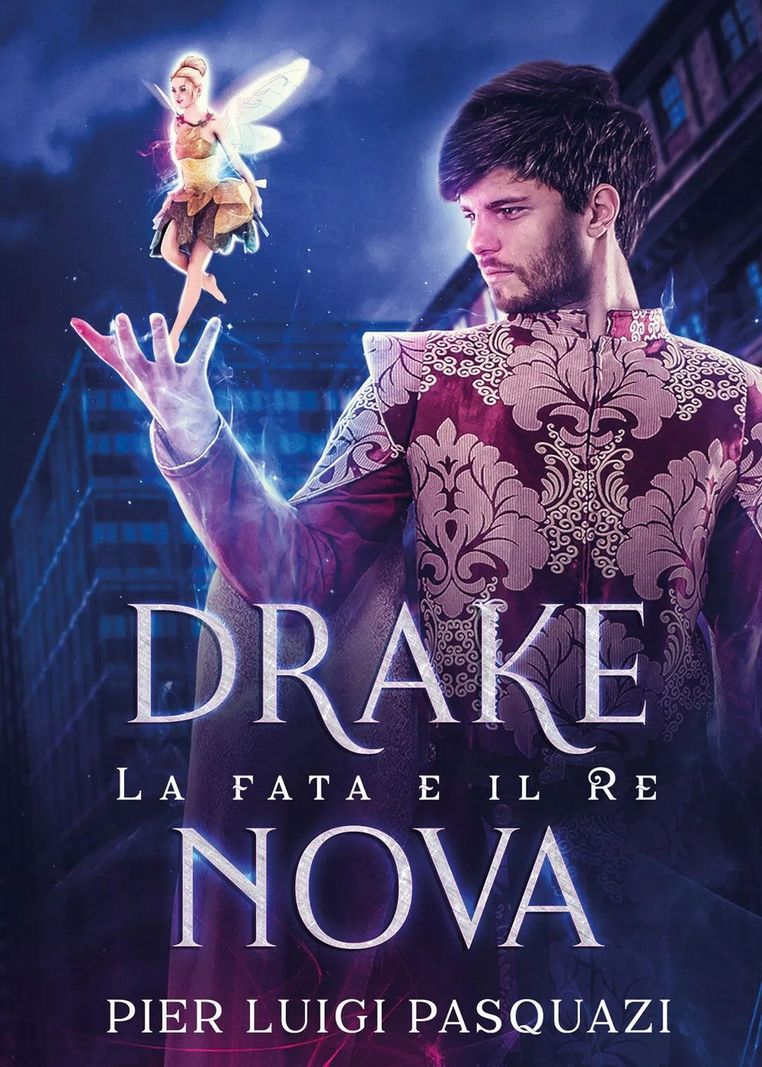 Drake Nova. La fata e il Re di Pier Luigi Pasquazi, 2019, Youcanprint
