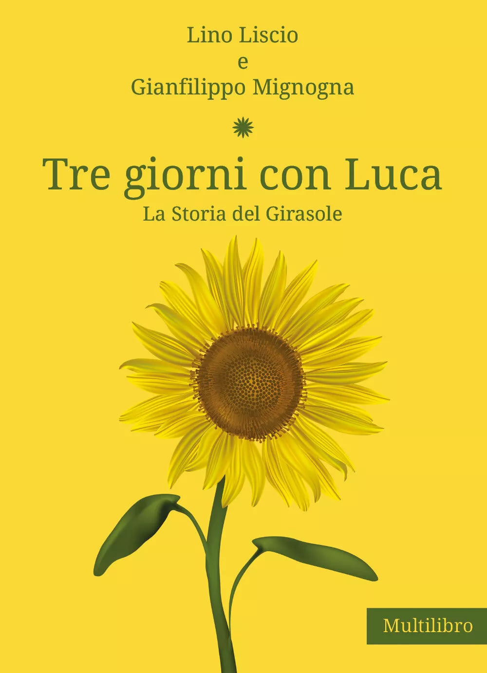 Tre giorni con Luca. La storia del Girasole di Lino Liscio, Gianfilippo Mignogna