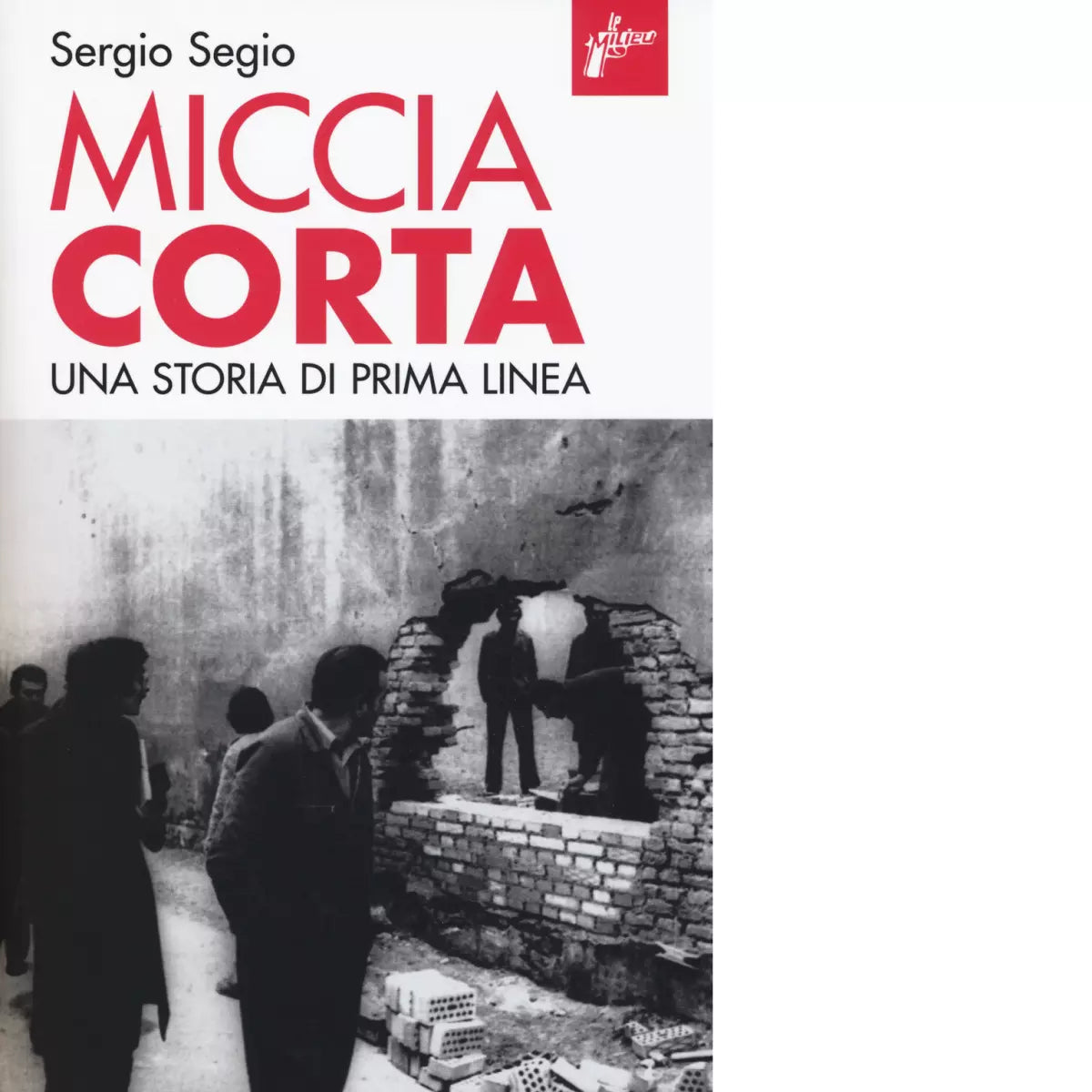 Miccia corta Una storia di Prima Linea di Sergio Segio