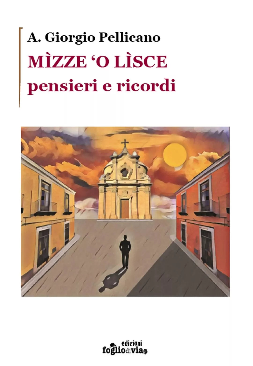 Mizze ‘o lisce di A. Giorgio Pellicano, Edizioni Foglio Di Via