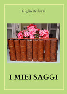 I miei Saggi di Giglio Reduzzi, 2020, Youcanprint