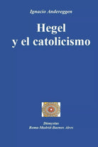 Hegel y el catolicismo di Ignacio Eugenio Maria Andereggen, 2021, Indipendentl