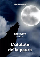 L’ululato della paura. Dark west di Manuel Mura, 2016, Youcanprint