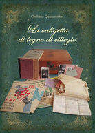 La valigetta di legno di ciliegio di Giuliano Quarantotto, 2017, Youcanprint