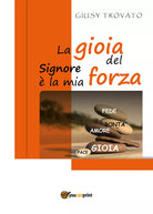 La gioia del Signore e la mia forza di Giusy Trovato, 2018, Youcanprint
