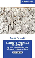 Assenza nostalgica del padre Dal pater familias autocratico alla patria potest