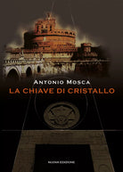 La Chiave di Cristallo di Antonio Mosca, 2018, Youcanprint