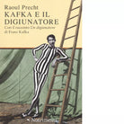 Kafka e il digiunatore di Raoul Precht