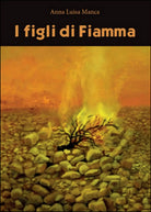 I figli di Fiamma di Anna Luisa Manca, 2016, Youcanprint